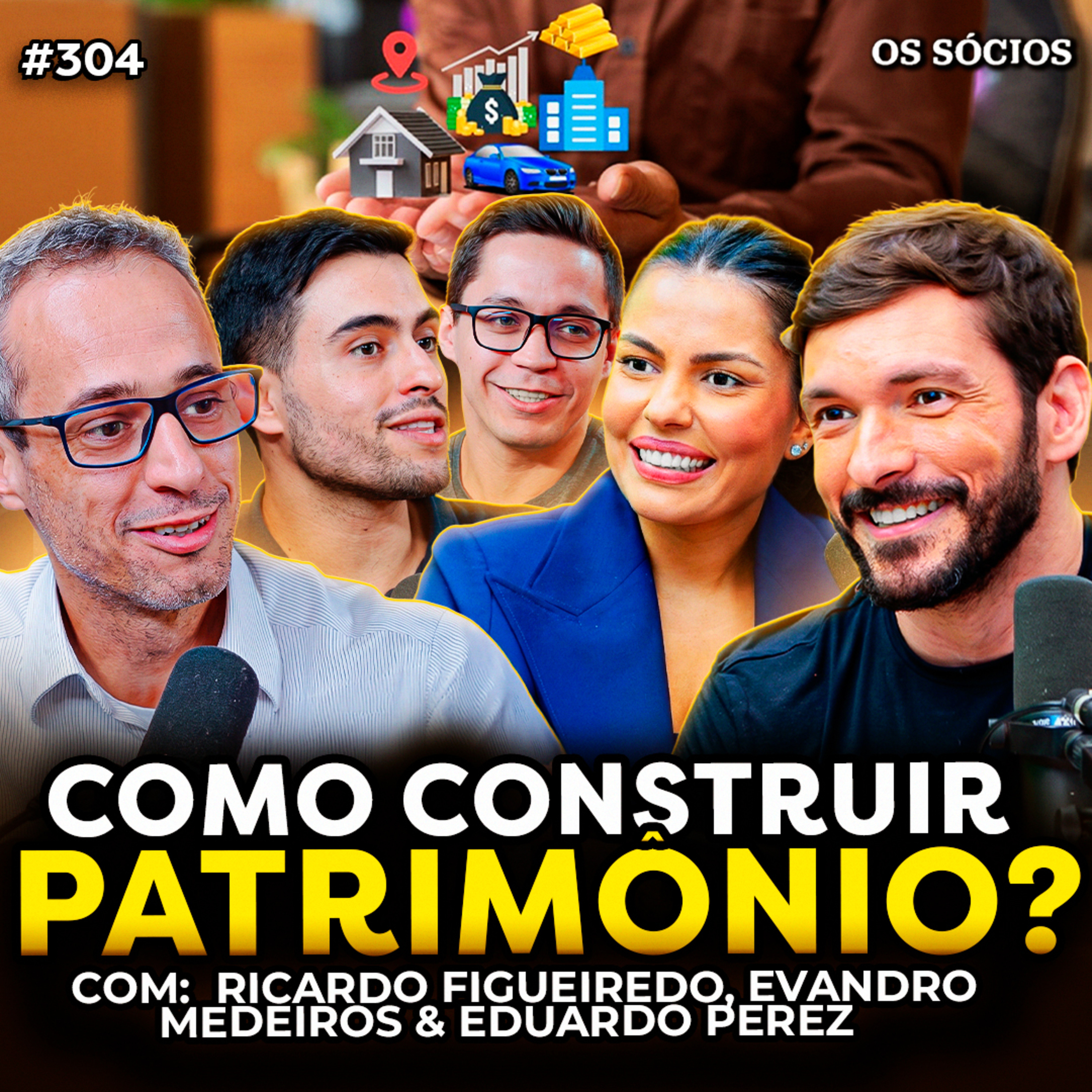 COMO CONSTRUIR PATRIMÔNIO E VIVER DE RENDA | Os Sócios 304