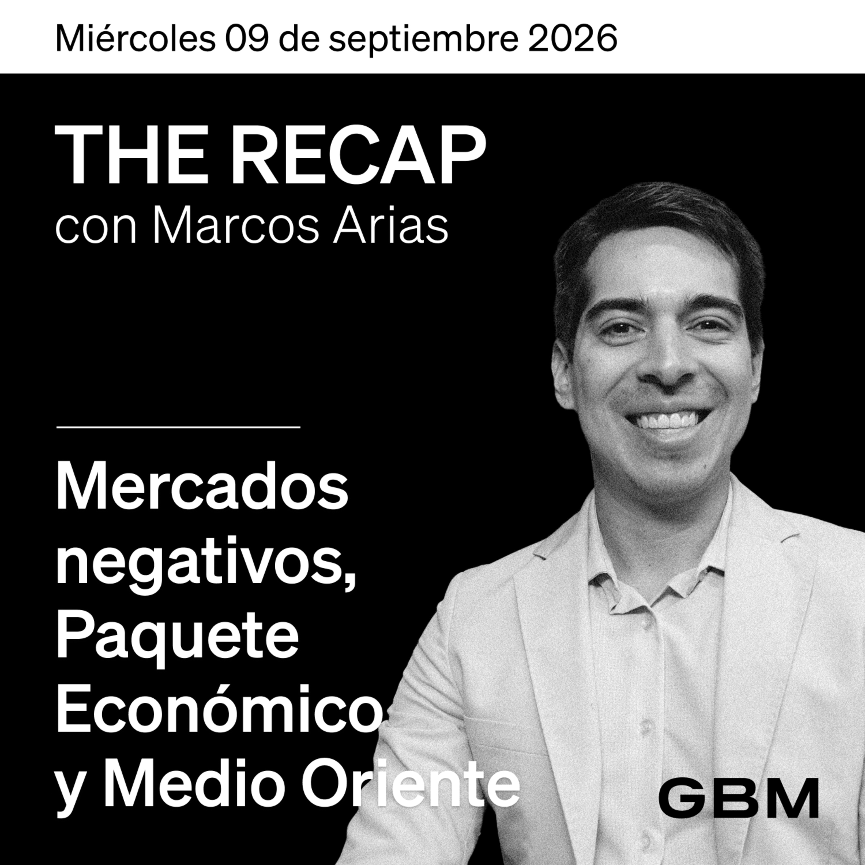 THE RECAP 09-09-26 |Mercados negativos, Paquete Económico y Medio Oriente cover art
