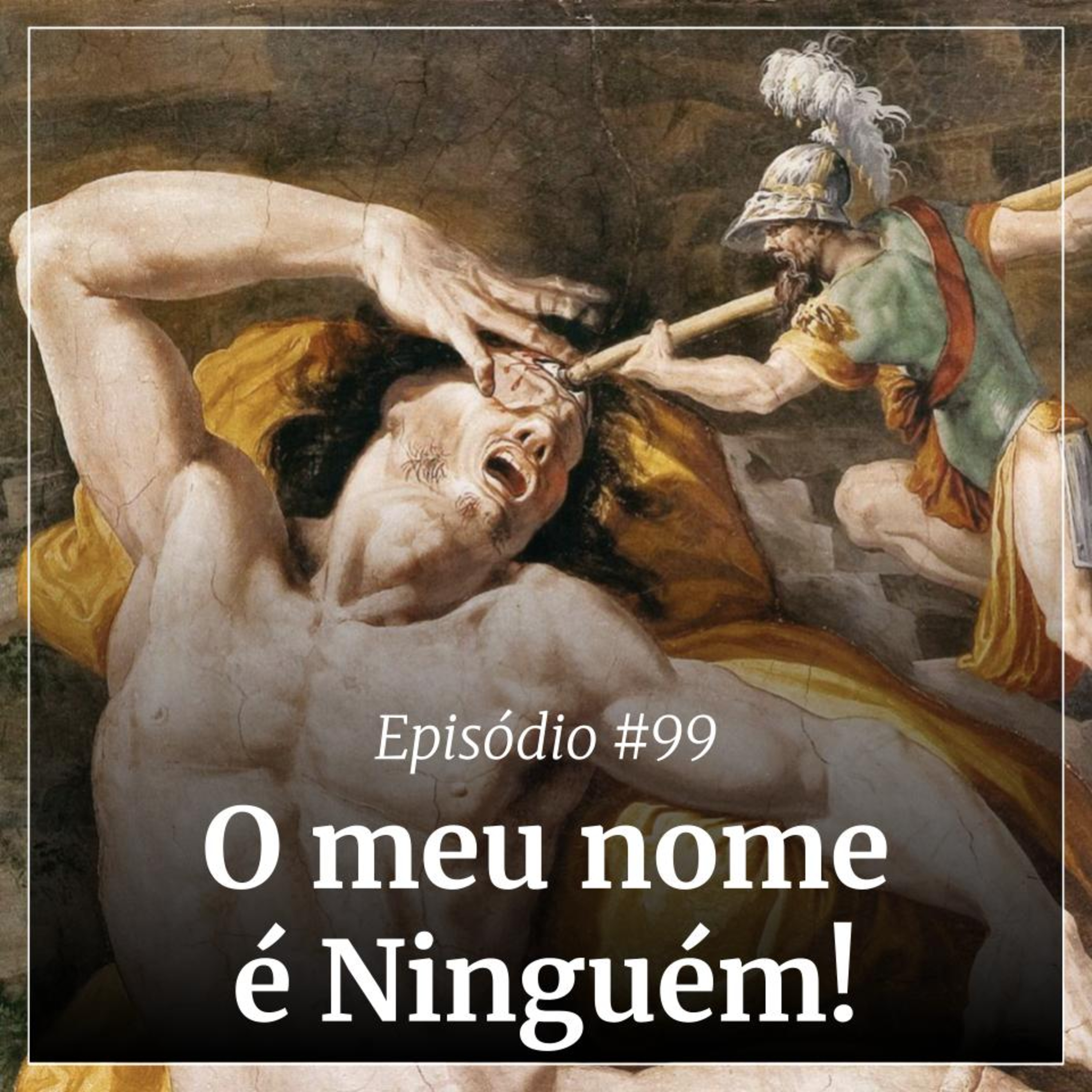 #99 - O meu nome é Ninguém!