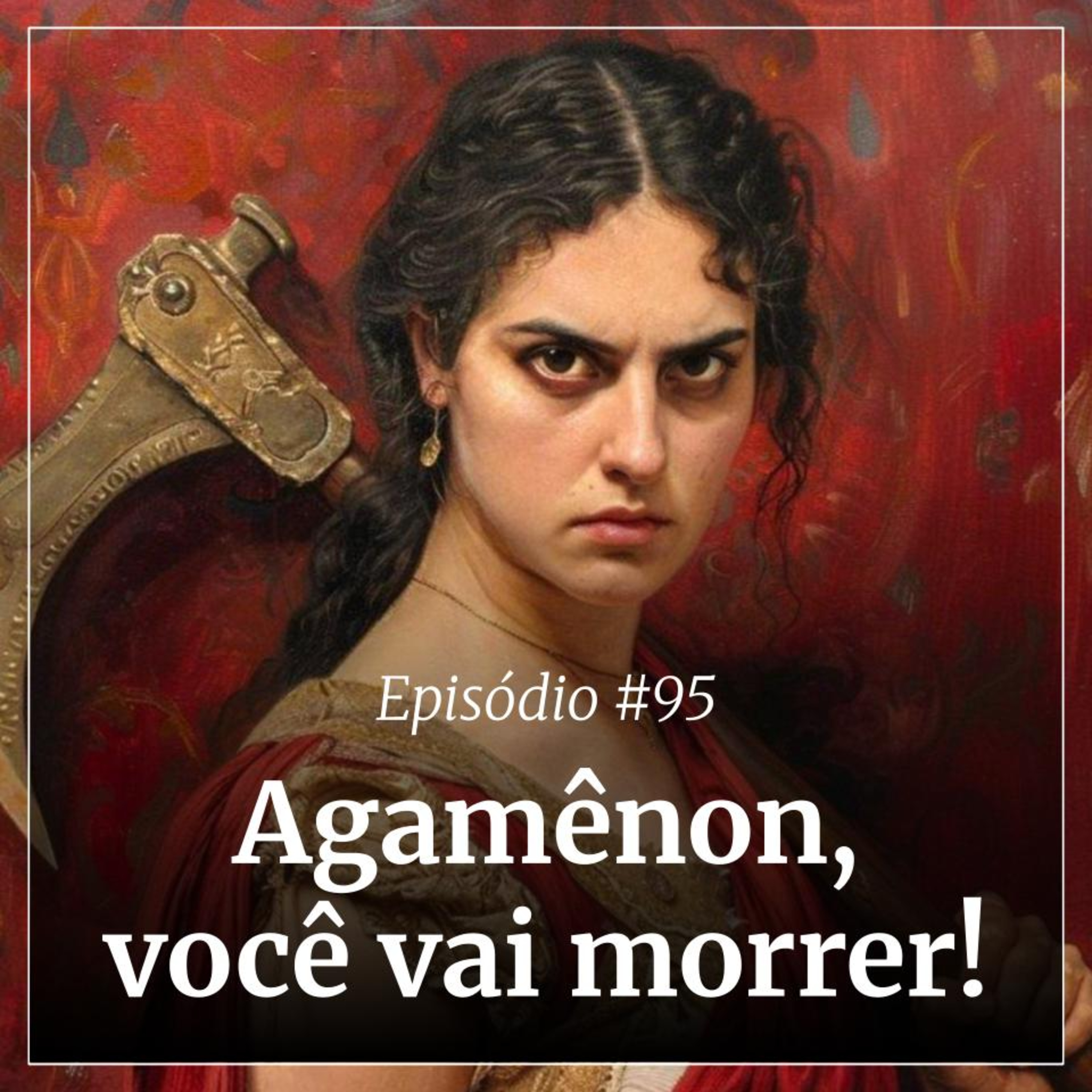 #95 - Agamênon, você vai morrer! cover art