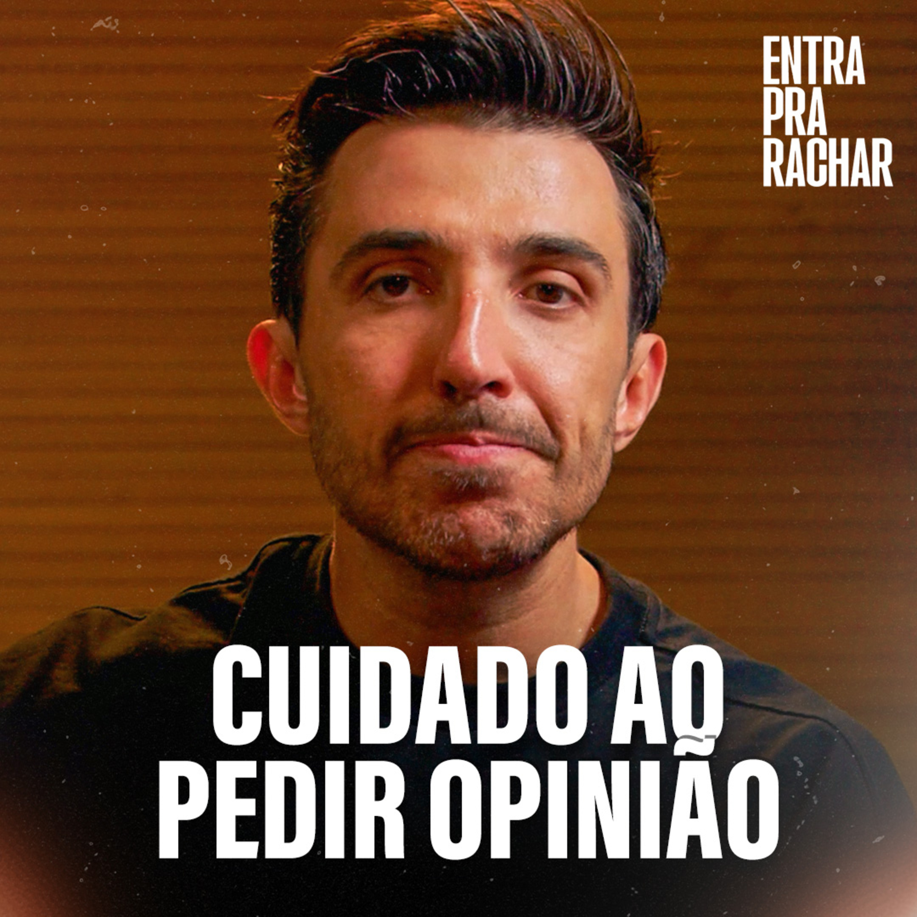 CUIDADO AO PEDIR A OPINIÃO ALHEIA! | Entra Pra Rachar cover art