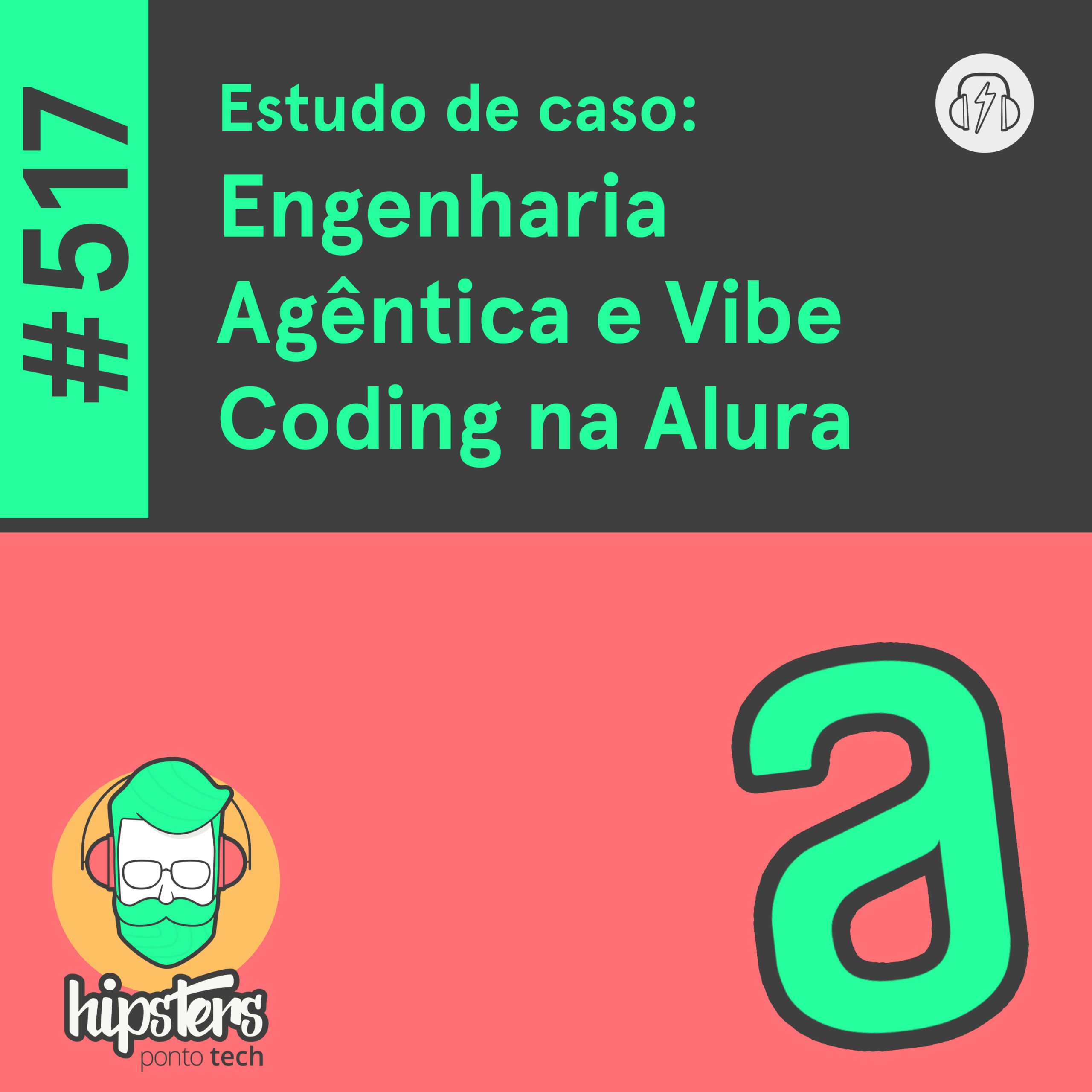 Estudo de caso: Engenharia Agêntica e Vibe Coding na Alura – Hipsters Ponto Tech #517 cover art