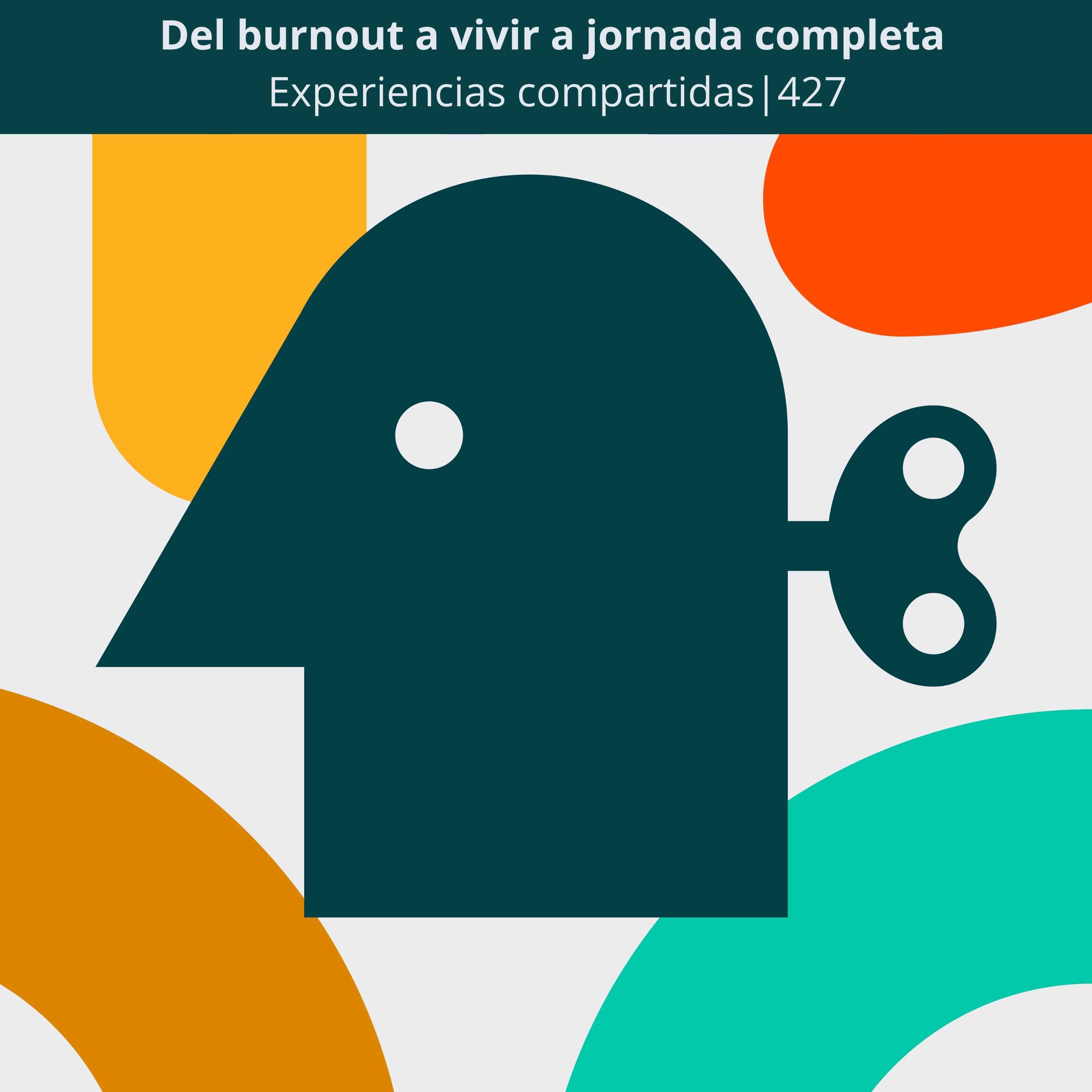 Del burnout a vivir a jornada completa | Experiencias compartidas | 427 cover art