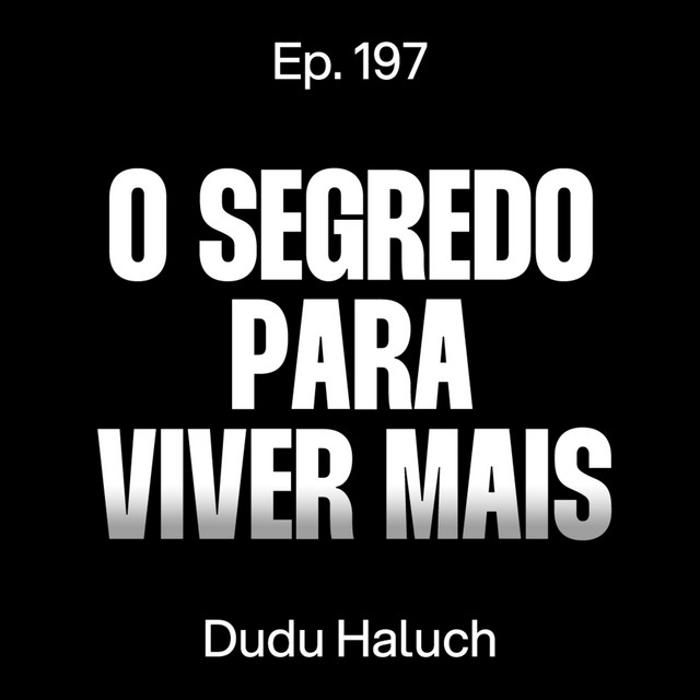 Como Comer Para Viver Mais: Tudo o Que a Ciência Já Descobriu - Dudu Haluch [Ep. 197] cover art