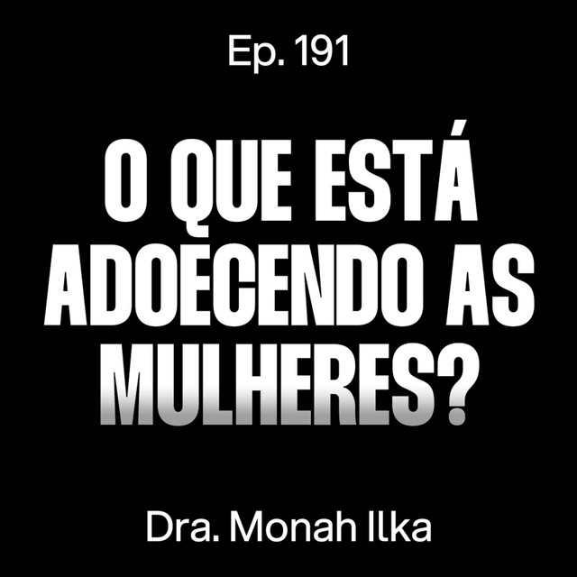 Tudo o que você precisa saber sobre saúde mental feminina - Dra. Monah Ilka [Ep. 191] cover art