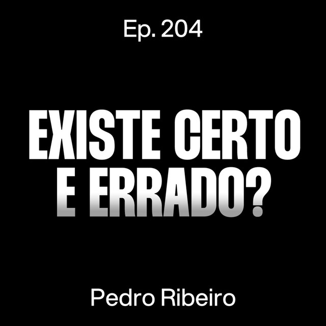 Universalismo Vs. Relativismo: Existe uma Moral Para Todos? - Pedro Ribeiro [Ep. 204] cover art