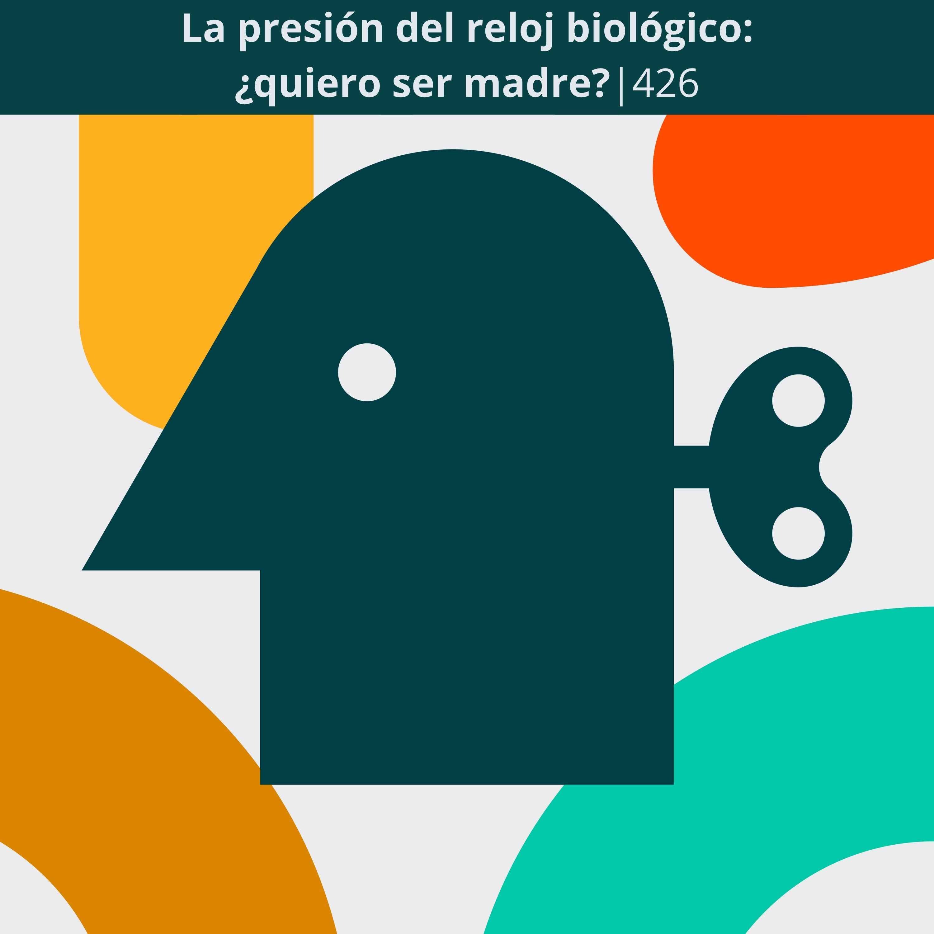 La presión del reloj biológico: ¿quiero ser madre? | 426 cover art