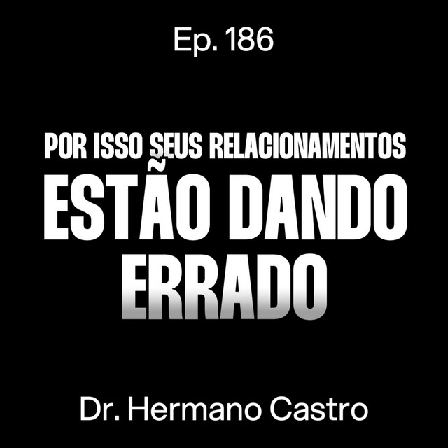 Psiquiatra: O que está matando os relacionamentos modernos - Dr. Hermano Castro [Ep. 186] cover art