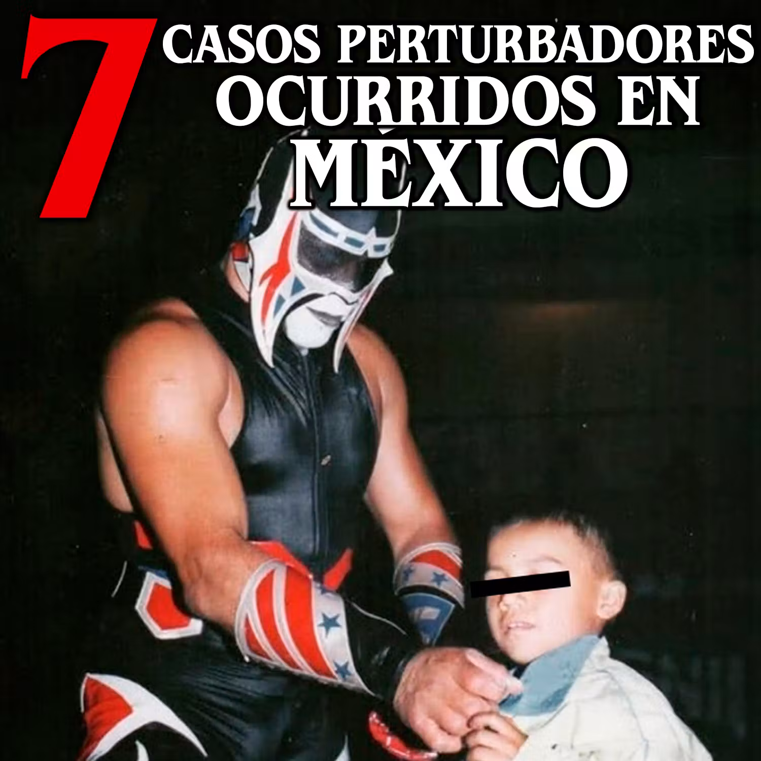 7 Casos perturbadores ocurridos en México cover art