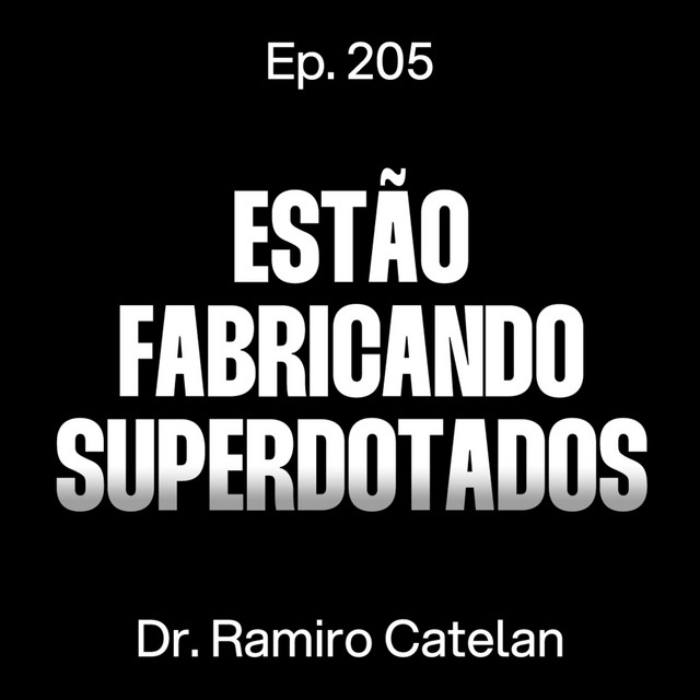Superdotação, Autismo e TDAH: O Boom dos Diagnósticos - Dr. Ramiro Catelan [Ep.205] cover art