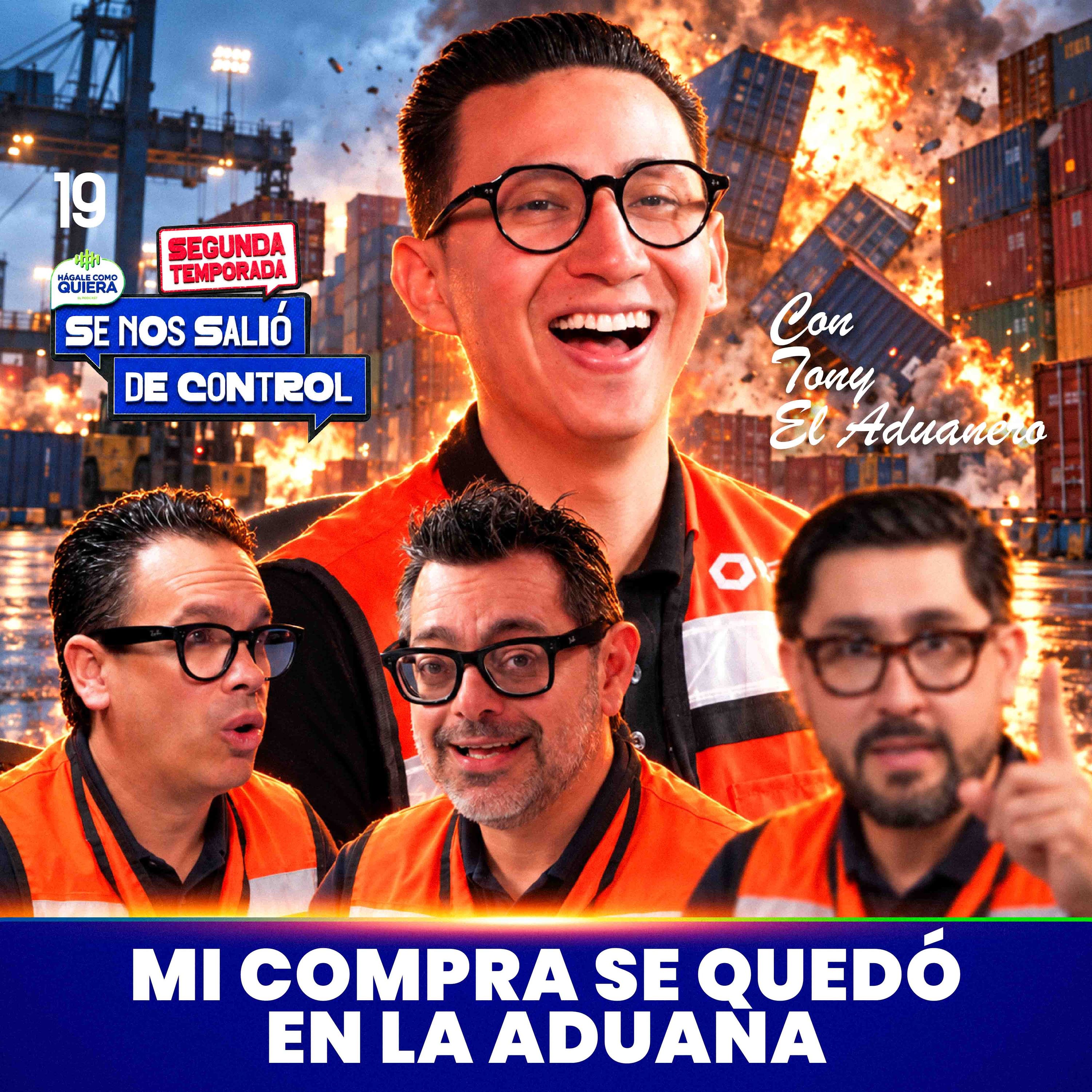 Mi compra se quedó en la Aduana con Tony El Aduanero Cap. 19 | SE NOS SALIÓ DE CONTROL | HCQ cover art