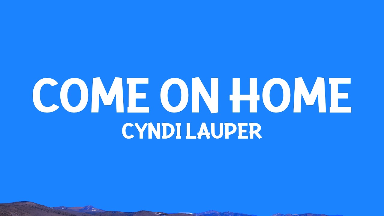 @cyndilauper - Come On Home (Lyrics) cover art