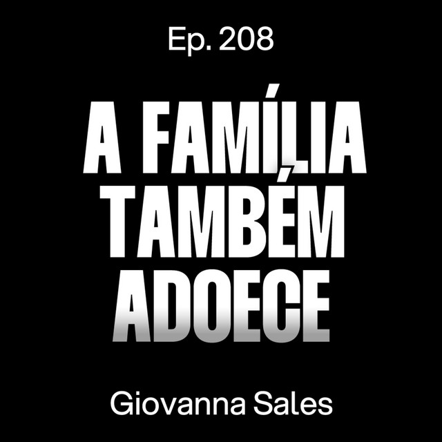 Relações familiares e abuso de substâncias - Giovanna Sales [Ep. 208] cover art