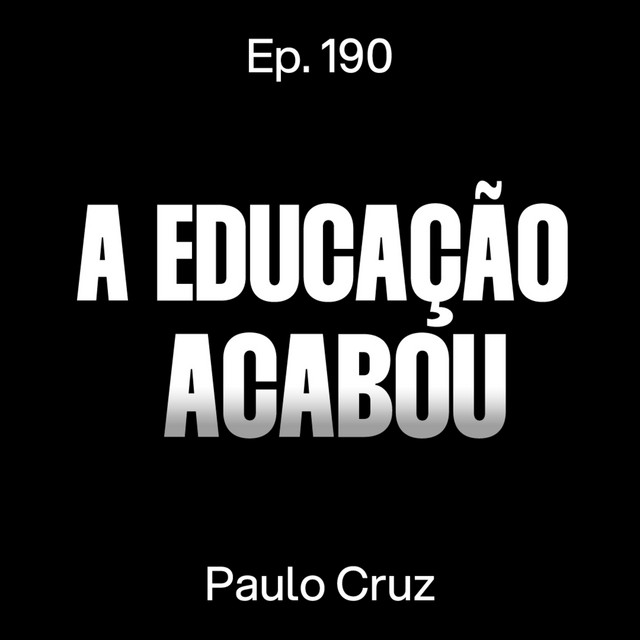 Professor Explica Por Que a Educação Brasileira Entrou em Colapso - Paulo Cruz [Ep. 190] cover art