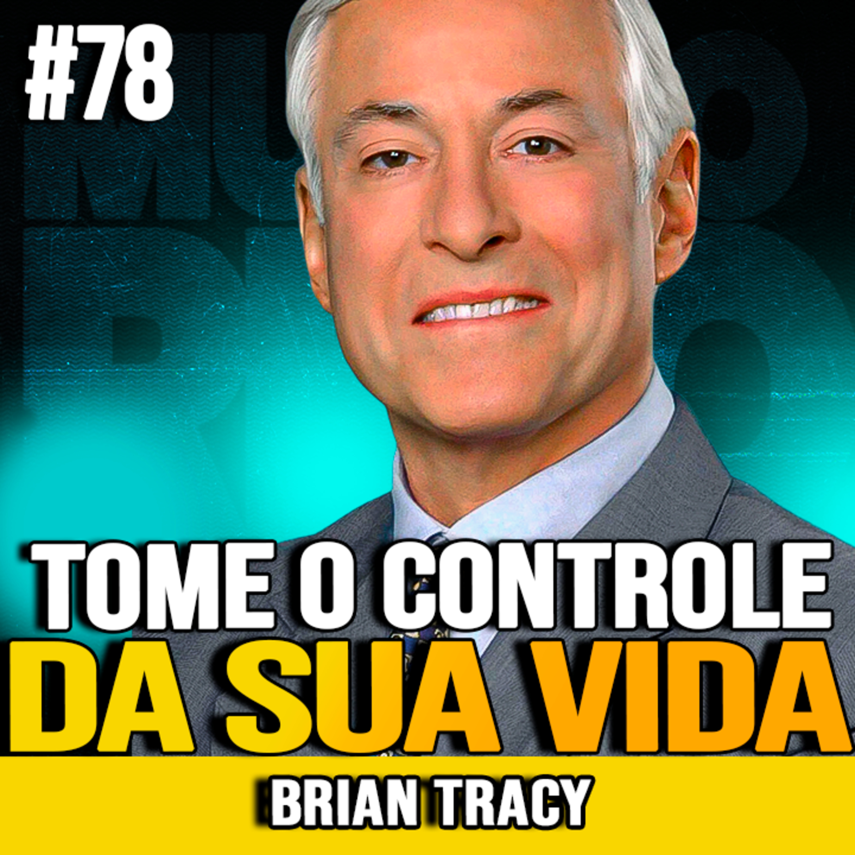 Brian Tracy | ASSUMA O CONTROLE DA SUA VIDA