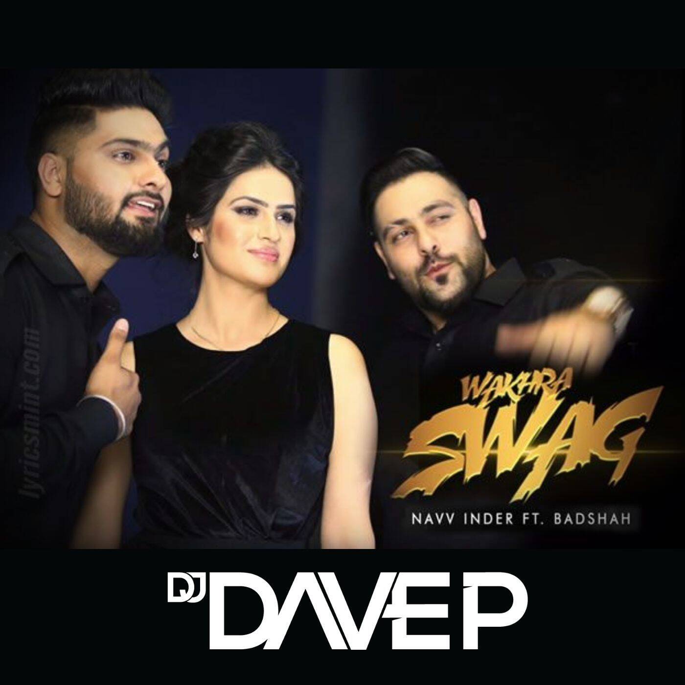 Wakhra Swag ReMix (DJ Dave NYC) | Tanishk ,Raja Kumari Navv Inder feat. Badshah| Latest Punjabi Song 2020 cover art
