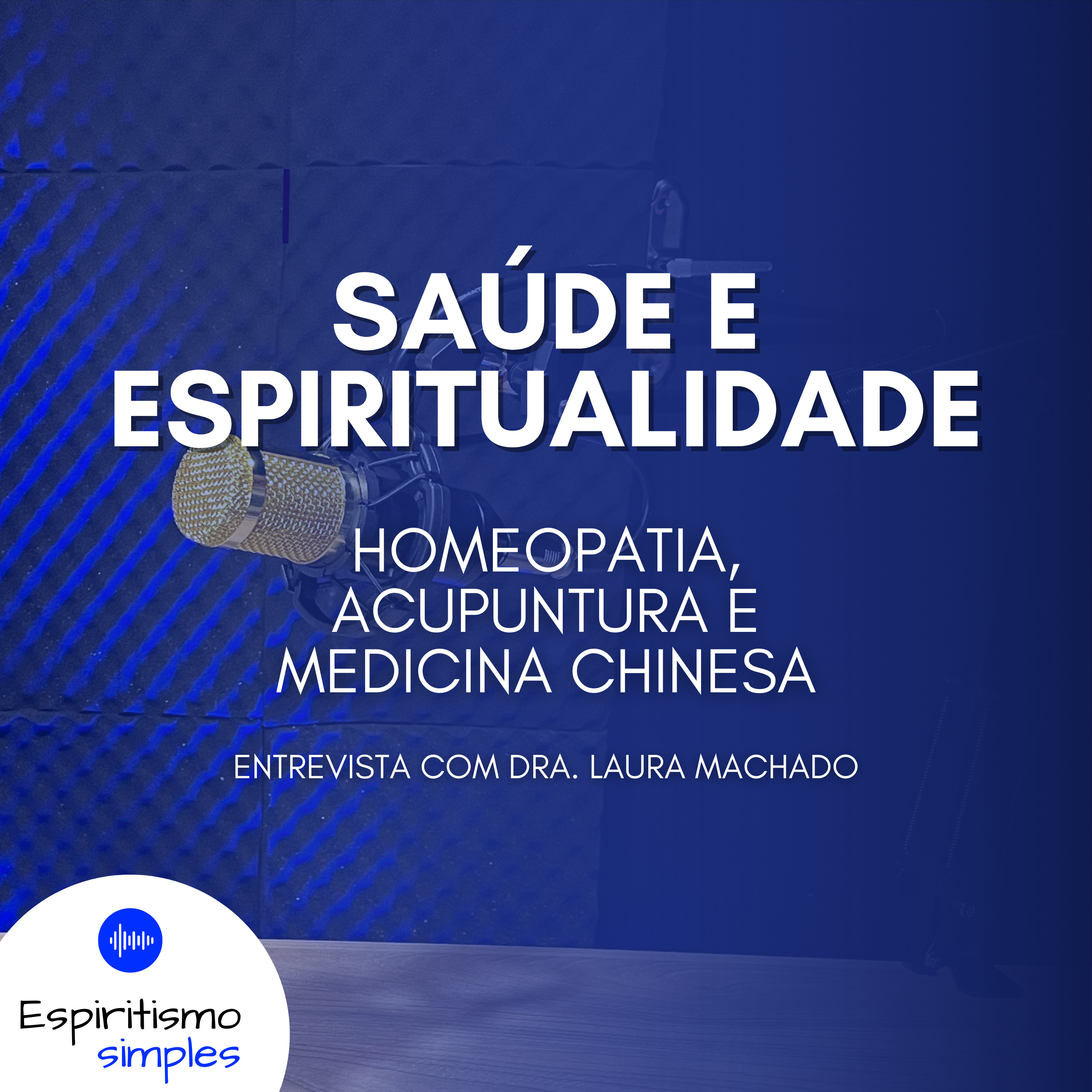 Saúde e Espiritualidade - Homeopatia, Acupuntura e Medicina Chinesa (Dra. Laura Machado) cover art