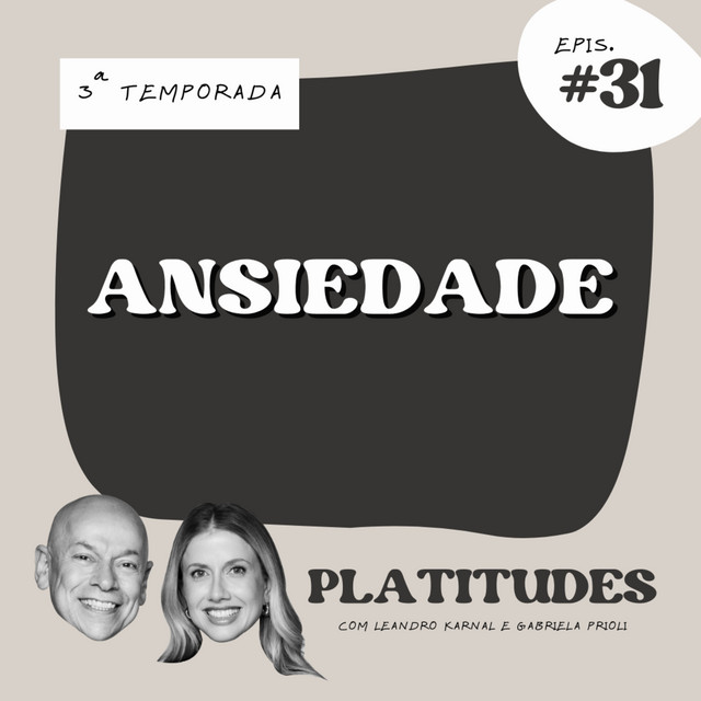 Ansiedade | com Gabriela Prioli e Leandro Karnal | Platitudes #31 cover art