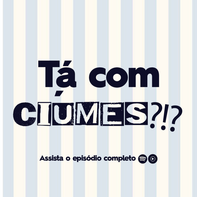 #29 - Tá Com Ciúmes?