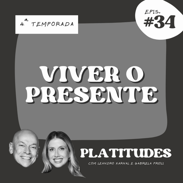Viver o presente | com Leandro Karnal e Gabriela Prioli | #Platitudes 34 cover art