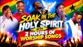 SOAK IN THE HOLY SPIRIT WITH 2 HOURS OF WORSHIP MUSIC