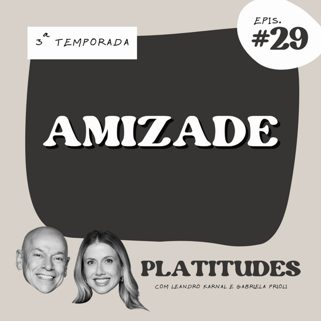 Amizade | com Gabriela Prioli e Leandro Karnal | Platitudes #29 cover art