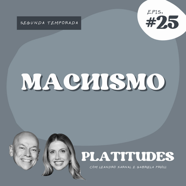 Machismo | com Gabriela Prioli e Leandro Karnal | Platitudes #25 cover art