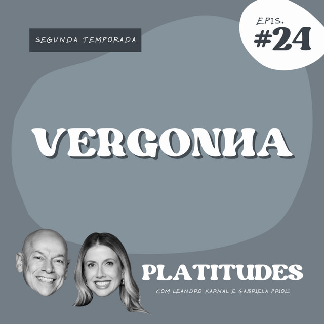 Vergonha | com Leandro Karnal e Gabriela Prioli | Platitudes #24 cover art