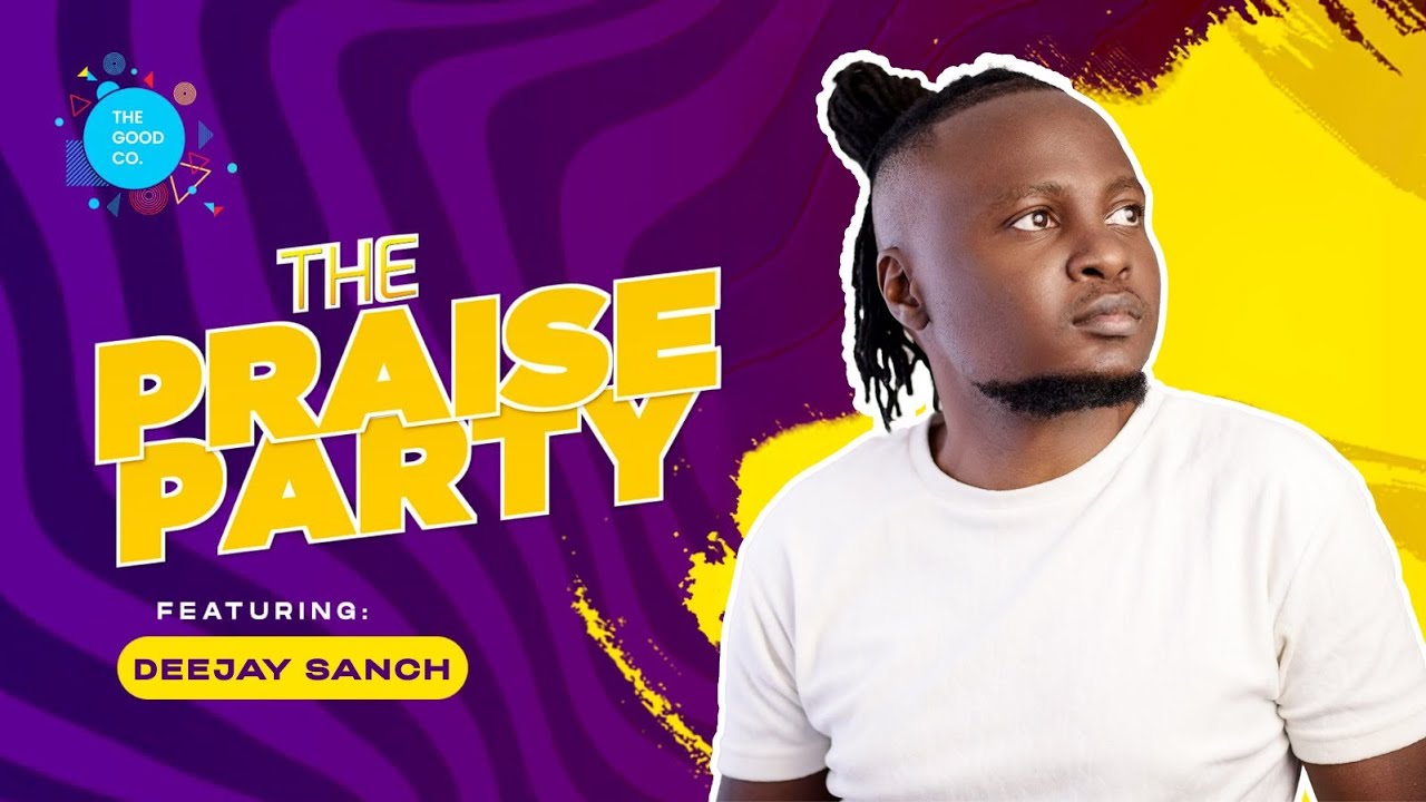 The Praise Party ft Deejay Sanch #episode24