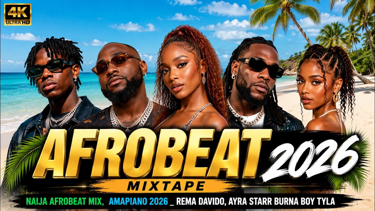 AFROBEAT 2026 MIXTAPE _ NAIJA AFROBEAT MIX, AMAPIANO 2026 _ REMA DAVIDO, AYRA STARR BURNA BOY TYLA cover art