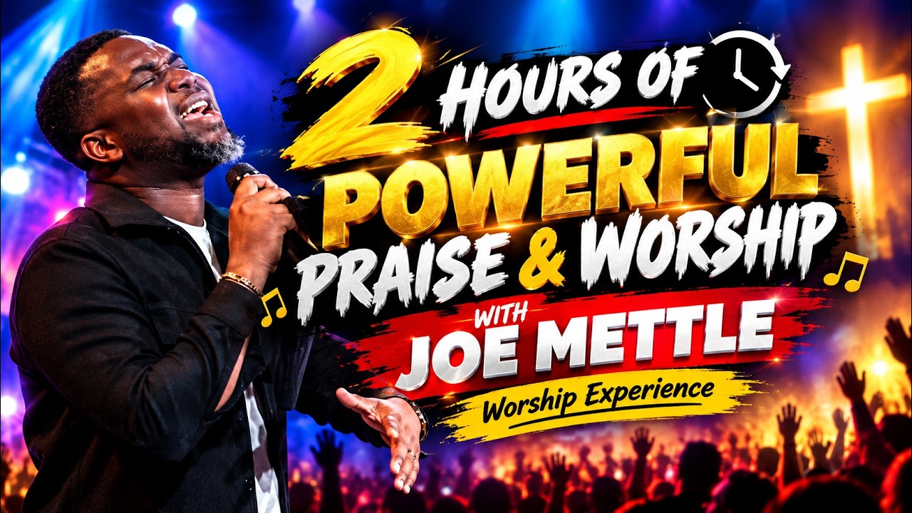 2 HOURS OF POWERFUL PRAISE & WORSHIP WITH JOE METTLE 🎶🔥 | Worship Experience cover art