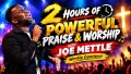 2 HOURS OF POWERFUL PRAISE & WORSHIP WITH JOE METTLE 🎶🔥 | Worship Experience