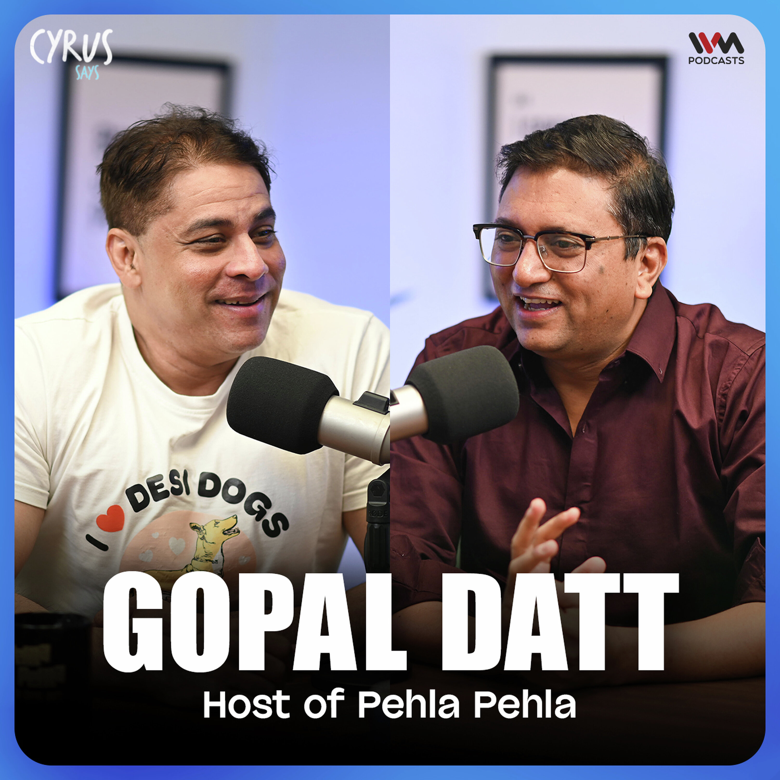 Gopal Datt on Theatre Chaos, Pehla Pehla and 17 Years with Cyrus | Pehla Pehla X Cyrus Says cover art