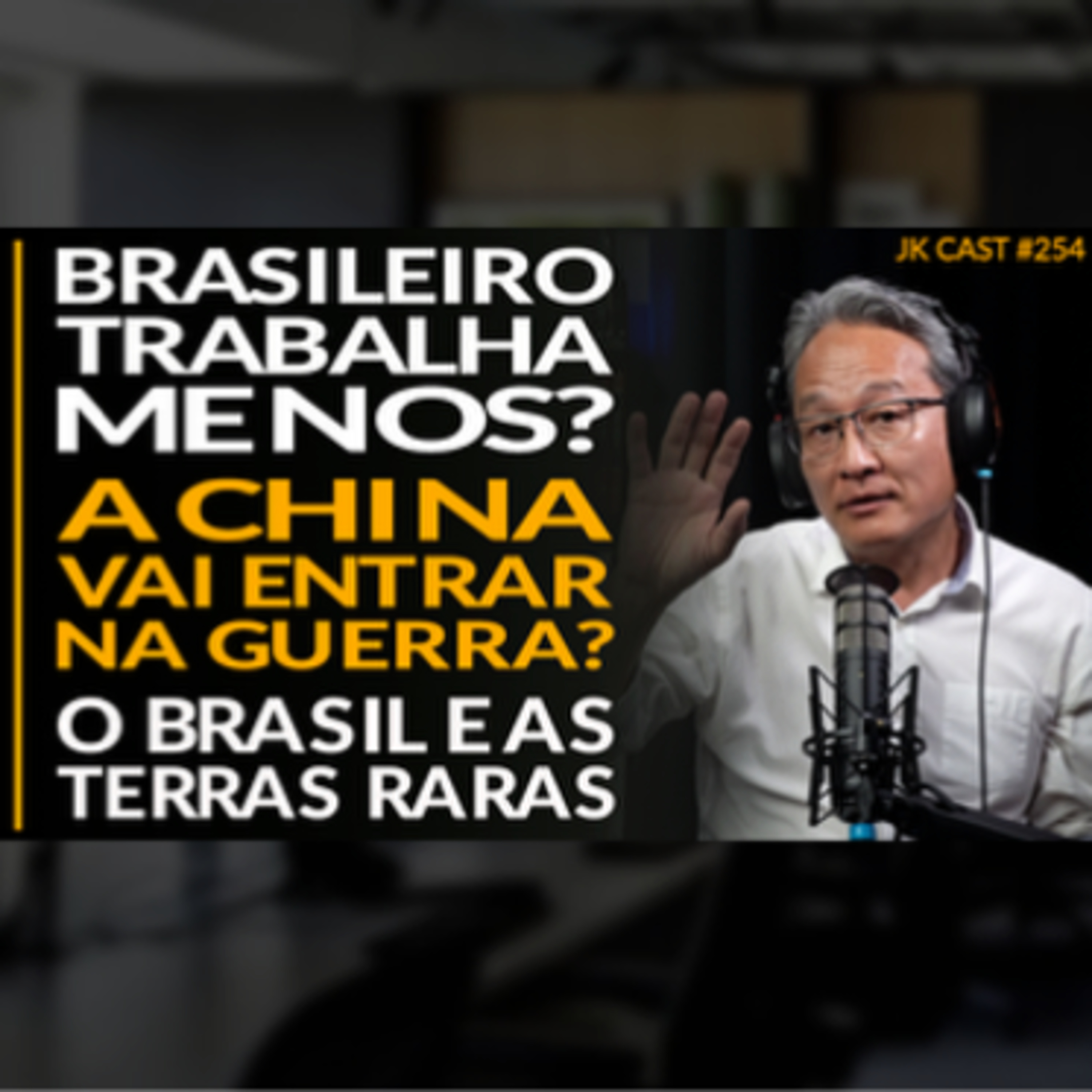 JK Cast #254 - O Brasileiro Trabalha Menos? A China va Entrar na Guerra? O Brasil e as Terras Raras cover art