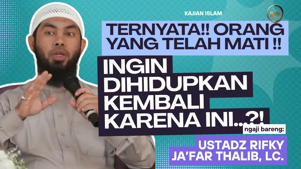 TERNYATA!! ORANG MATI INGIN DIHIDUPKAN KEMBALI UNTUK INI??! || Ust. RIFKY JAāFAR THALIB. cover art