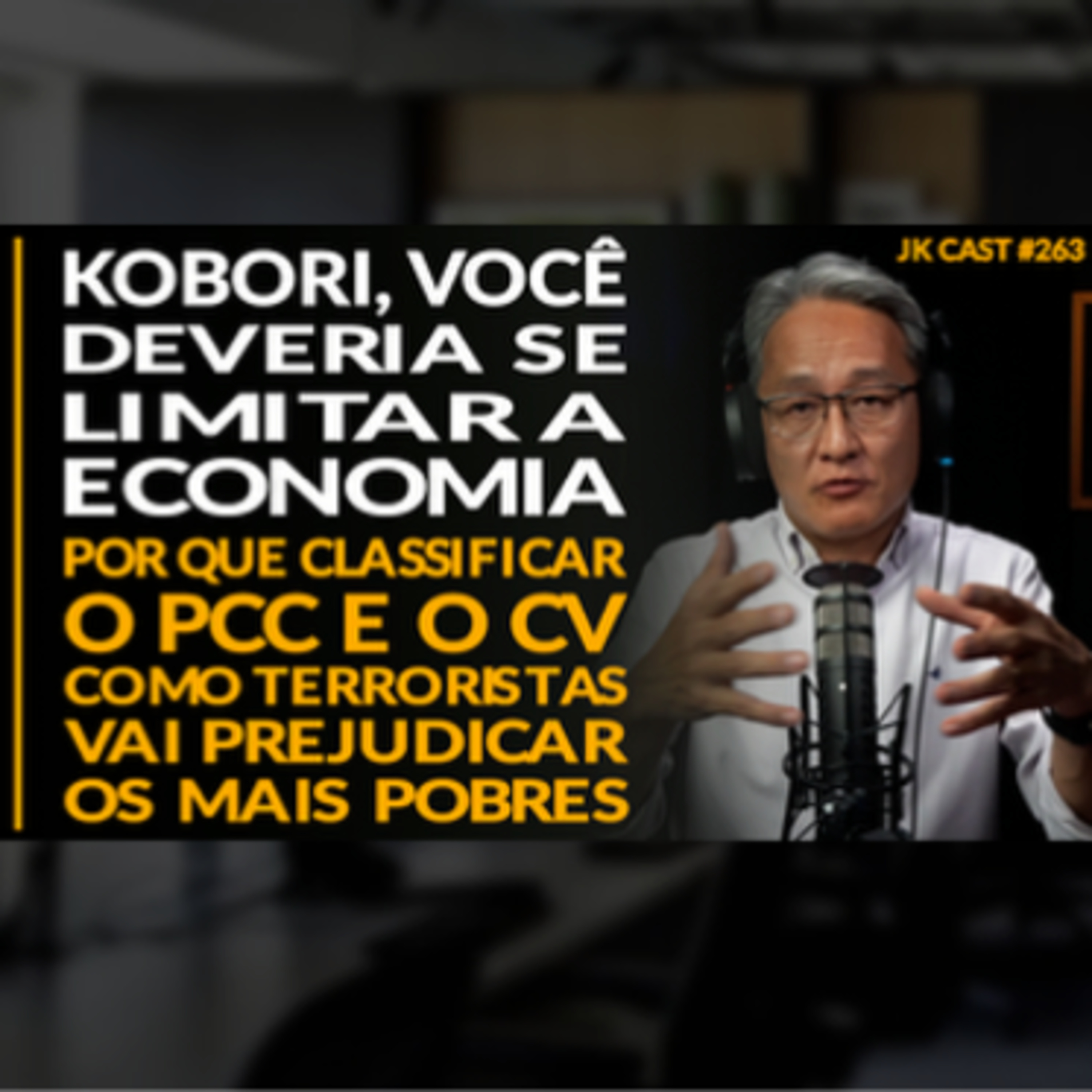 JK Cast #263 - Kobori não deveria falar de Política, Por que Classificar o PCC e o CV de Terroristas vai Prejudicar os Mais Pobres cover art