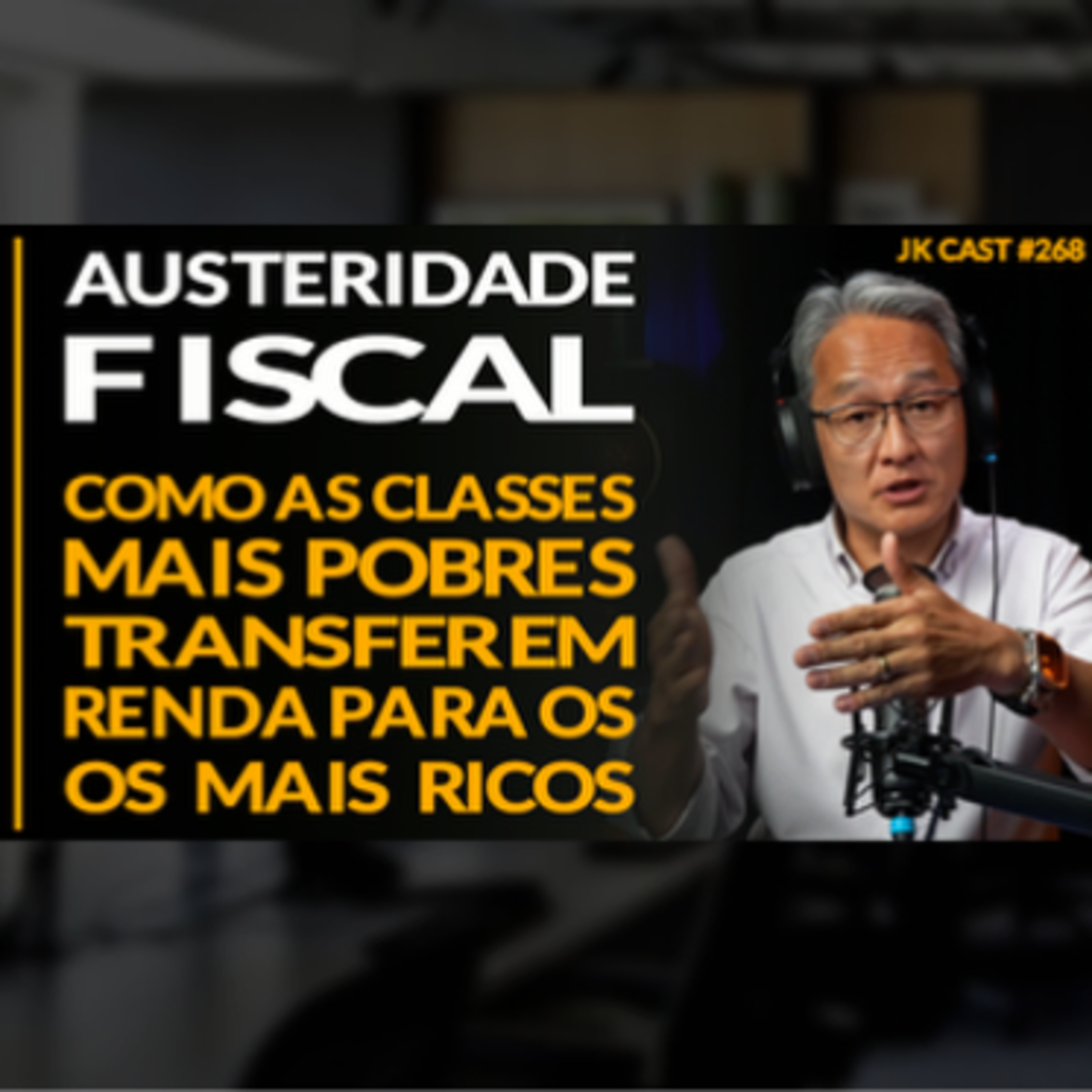 JK Cast #268 - Austeridade Fiscal, Como os Mais Pobres Transferem Renda para os Mais Ricos cover art