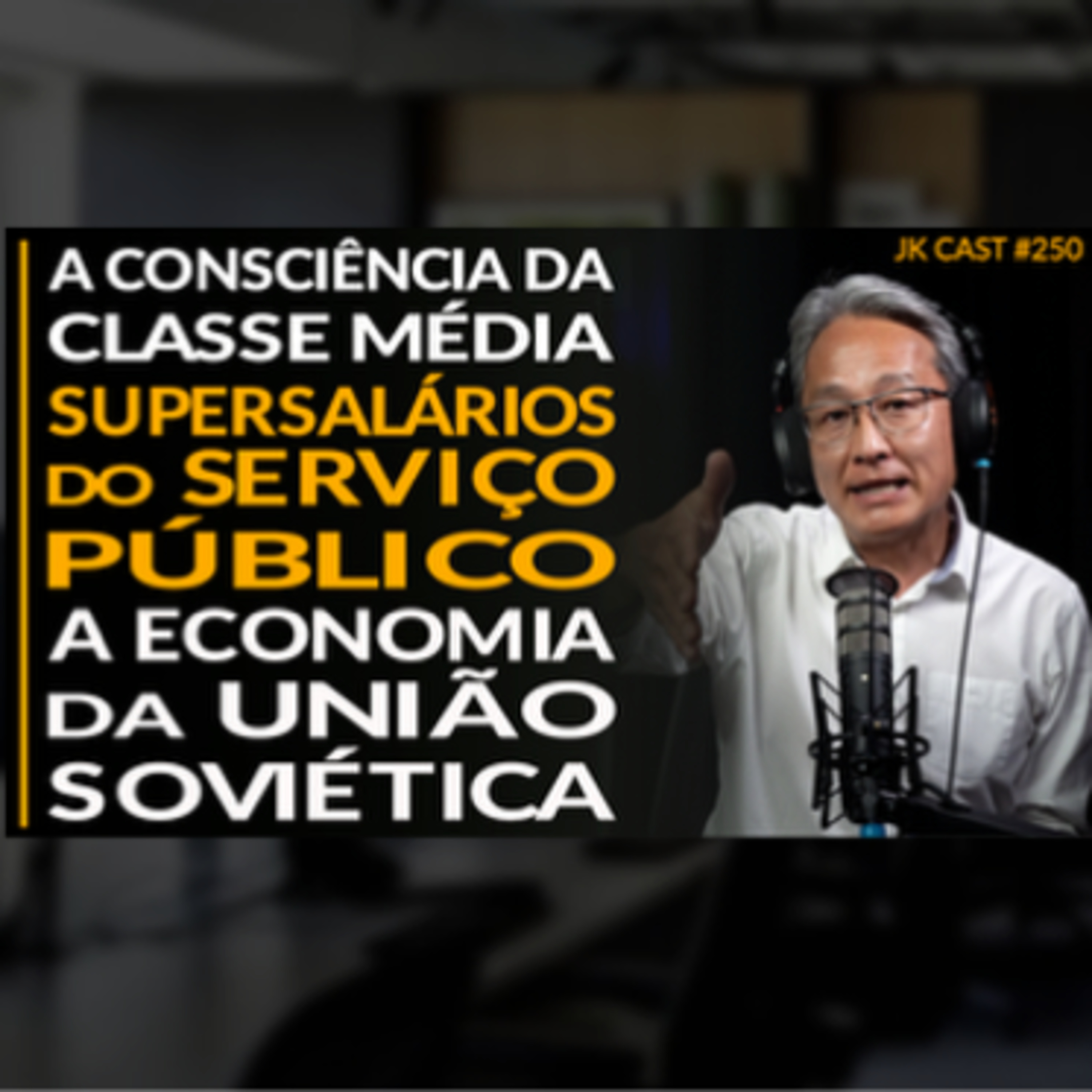 JK Cast #250 - A Consciência da Classe Média, Os Supersalários do Serviço Público, A Economia da União Soviética cover art