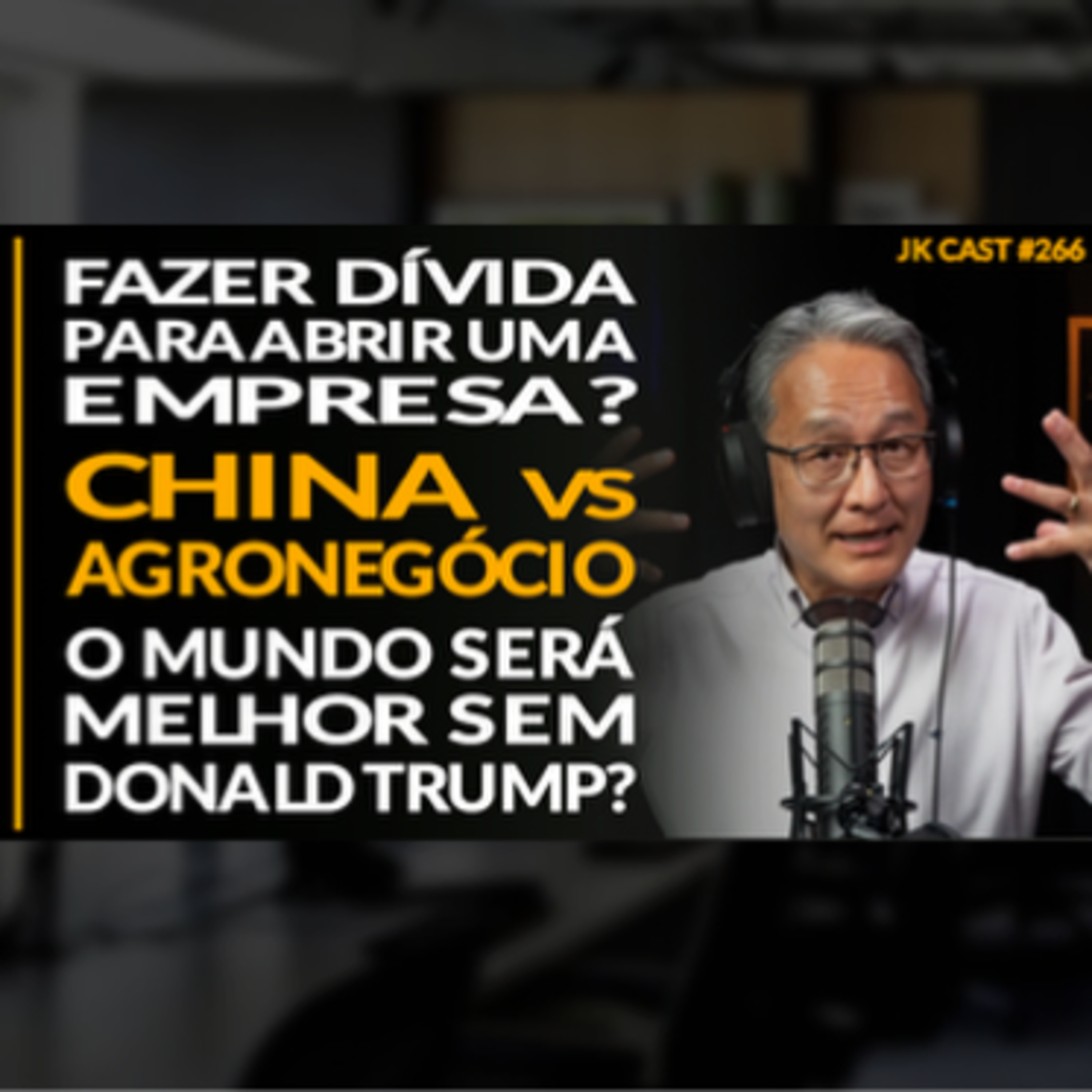 JK Cast #266 - Fazer Dívida para Abrir uma Empresa, China vs Agronegocio, O Mundo Será Melhor Sem Donald Trump? cover art