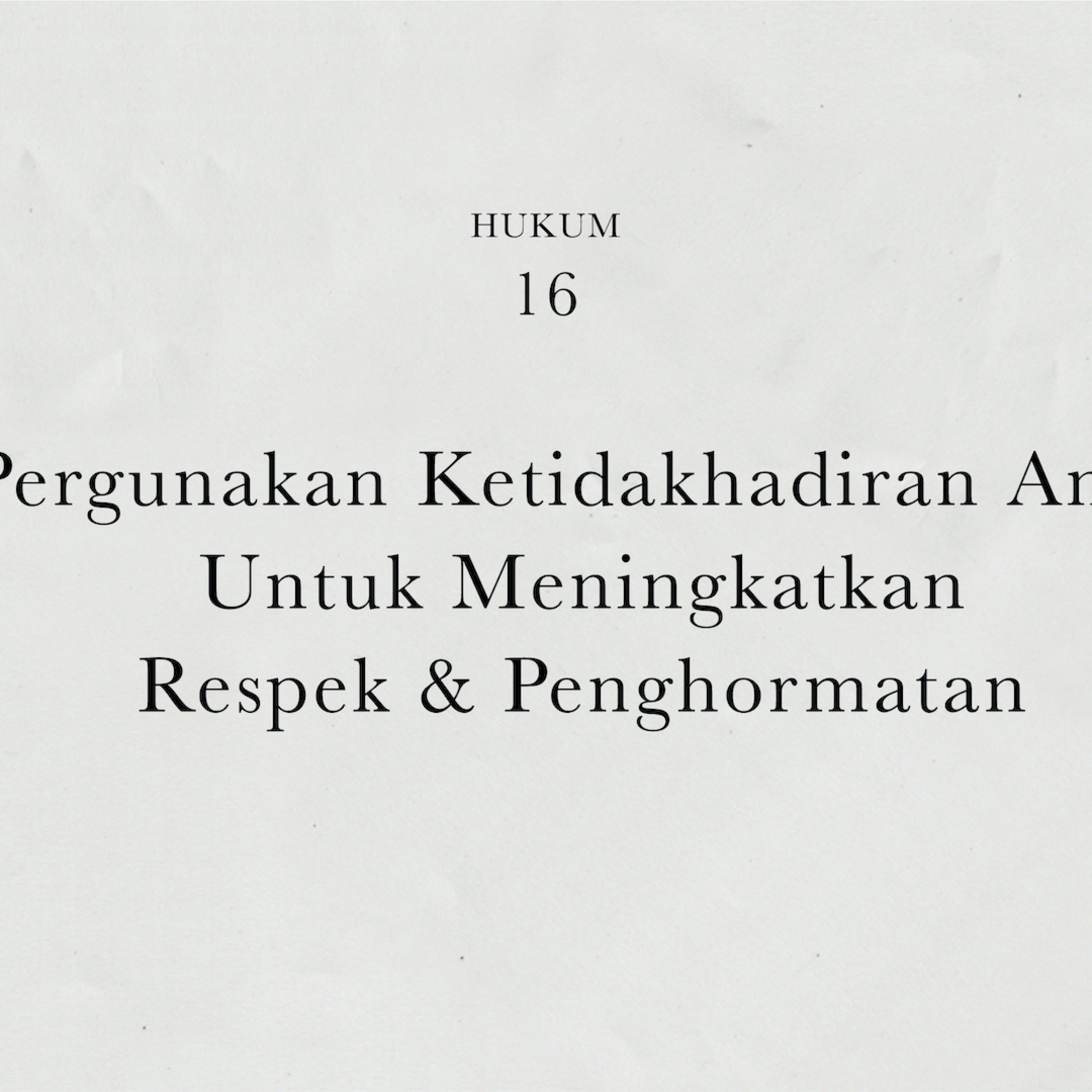 Hukum 16 : Pergunakan Ketidakhadiran Anda Untuk Meningkatkan Respek & Penghormatan | 48 Hukum Kekuasaan by Robert Greene cover art