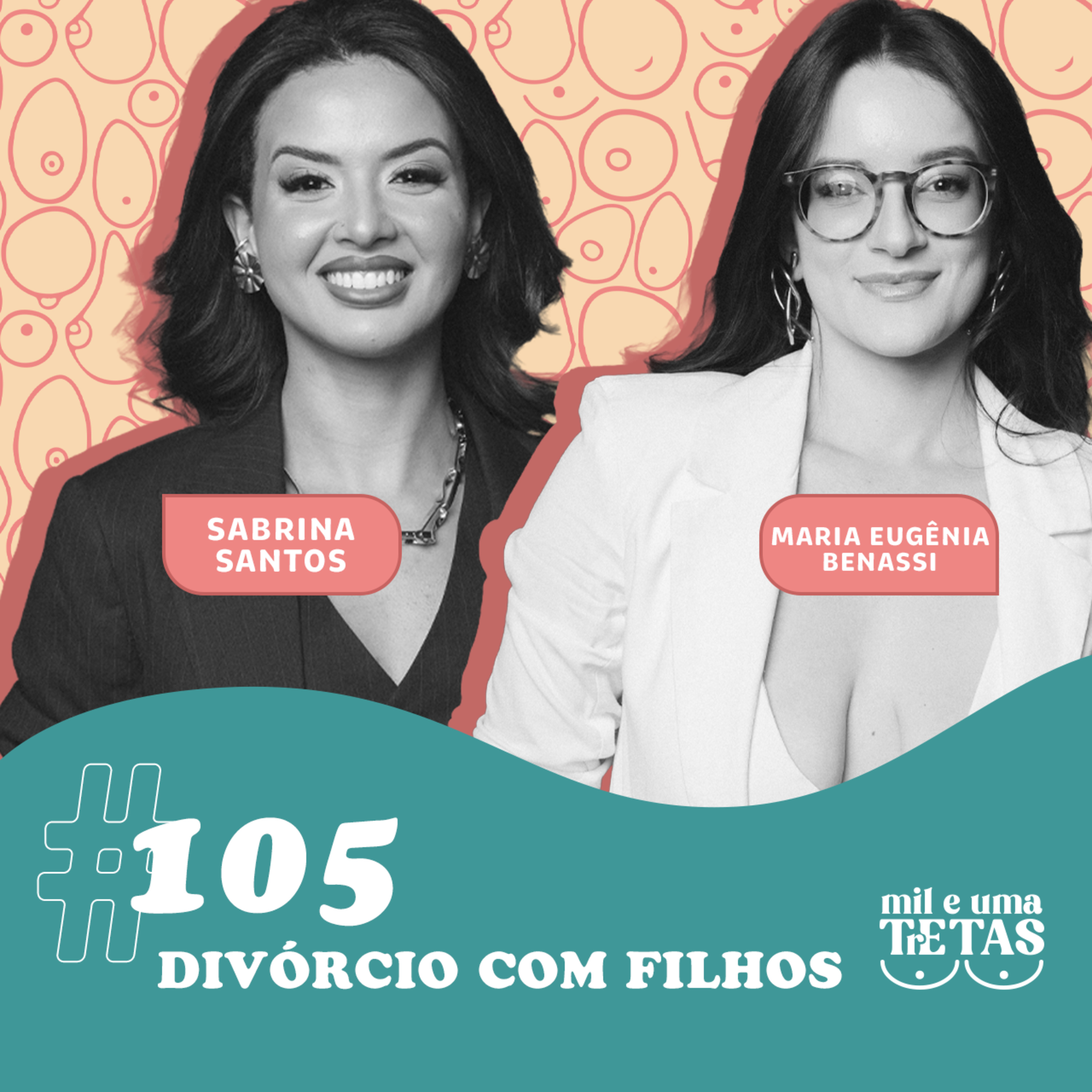 #105 - DIVÓRCIO COM FILHOS | Sabrina Santos e Maria Eugênia Benassi cover art