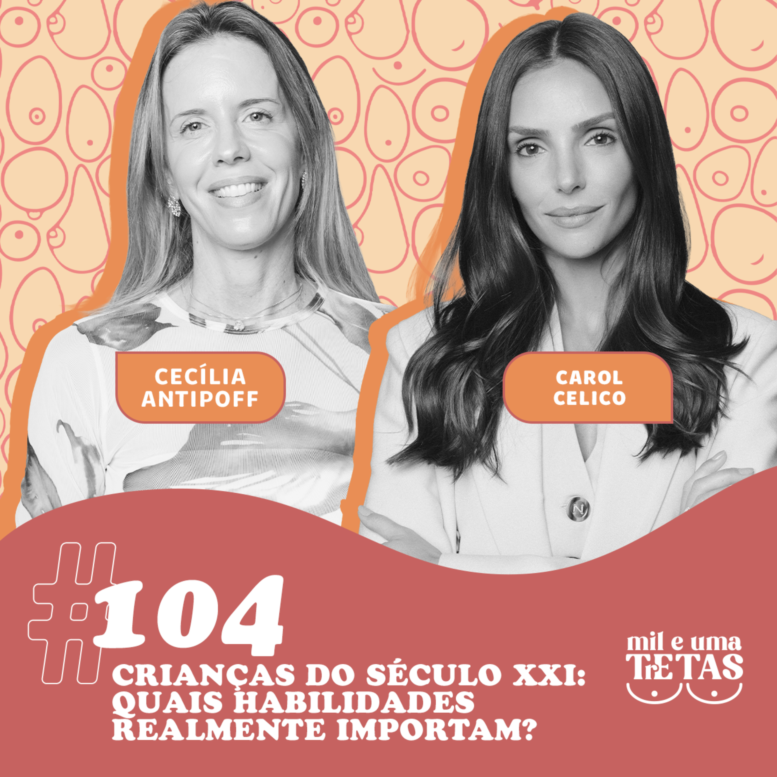 #104 - EDUCAÇÃO E CRIANÇAS DO SÉC, XXI: QUAIS HABILIDADES IMPORTAM? | Carol Celico e Cecília Antipoff cover art