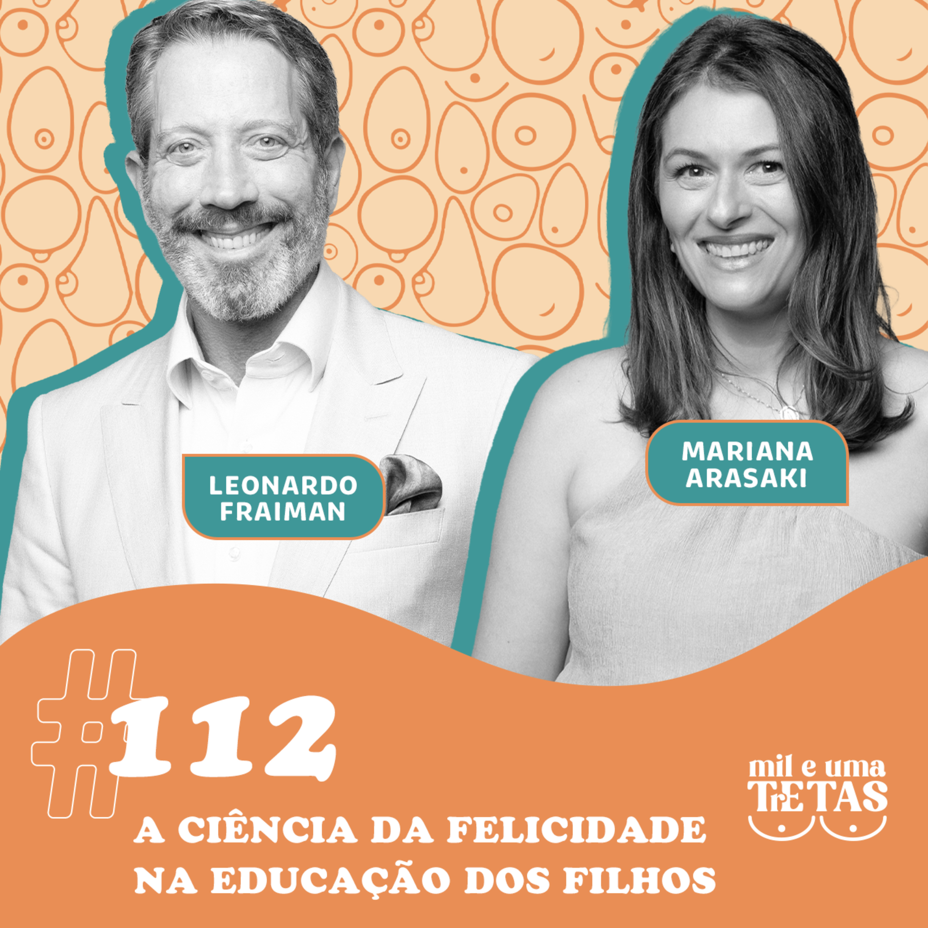 #112 - A CIÊNCIA DA FELICIDADE NA EDUCAÇÃO DOS FILHOS | Leonardo Fraiman e Mariana Arasaki cover art