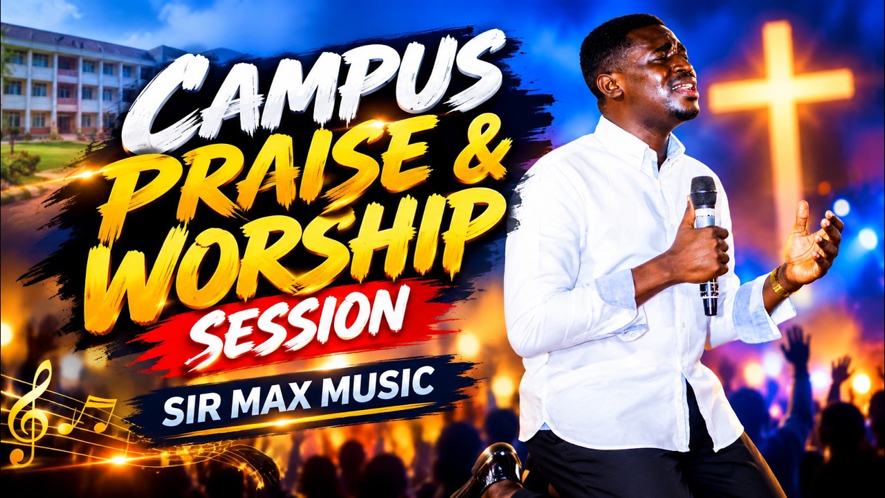 CAMPUS PRAISE & WORSHIP SESSION - SIR MAX MUSIC cover art