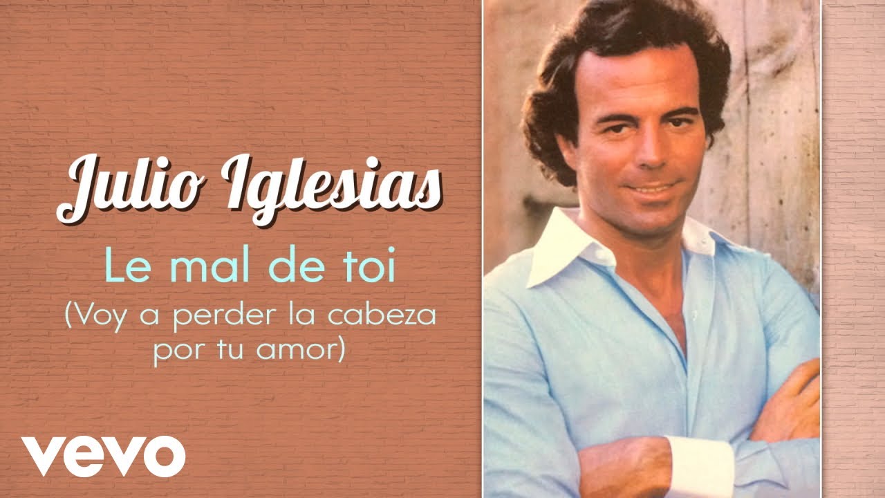 Julio Iglesias - Le mal de toi (Voy a Perder La Cabeza por Tu Amor) cover art