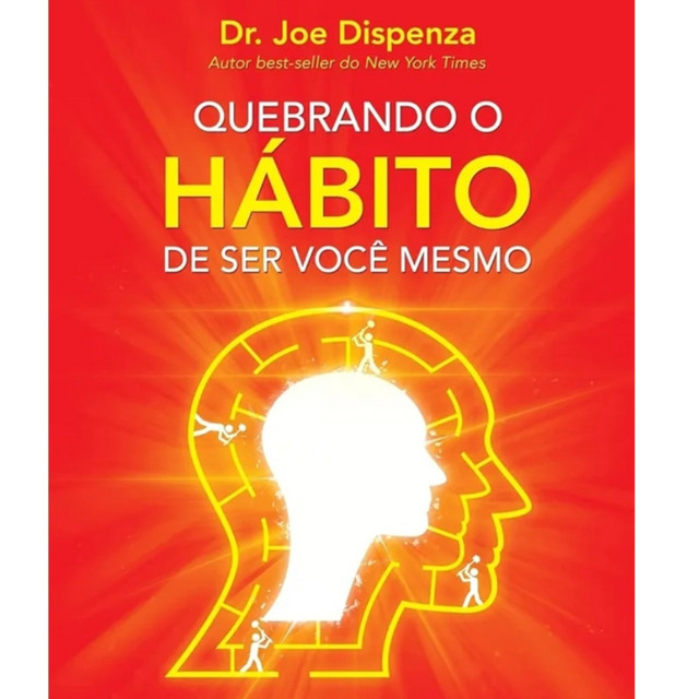 Quebrando o Hábito de Ser Você Mesmo - Dr. Joe Dispenza cover art