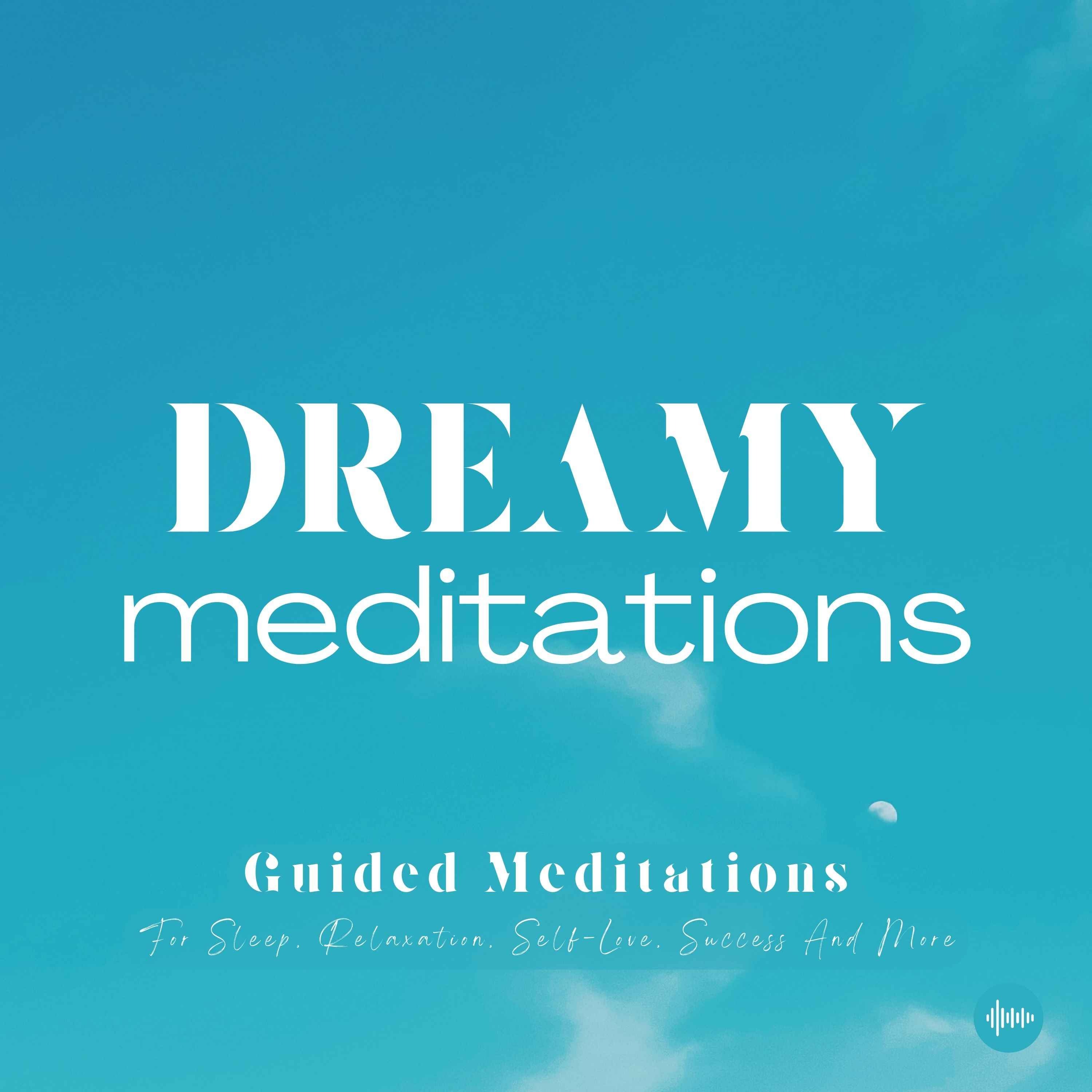 Dreamy Meditations | Guided Meditations For Sleep, Relaxation, Self-Love, Success & More | Relaxing Meditations, Stress-Relie cover art