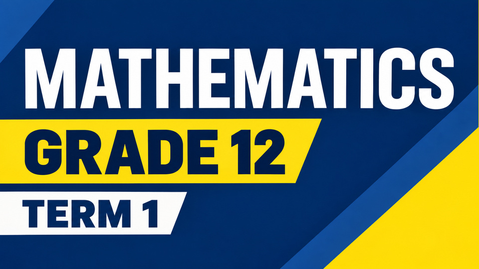 Mathematics Grade 12 Term 1
