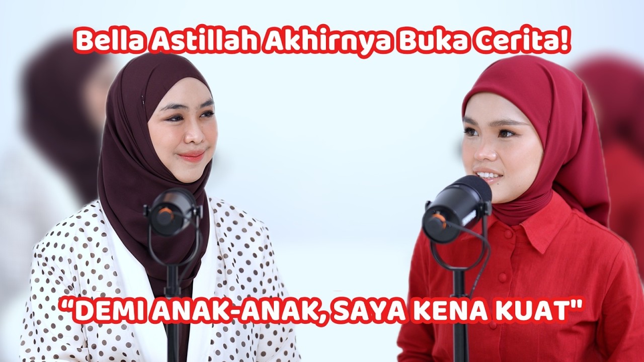 Bella Astillah Kongsi Kisah Sebenar: Luka, Kecewa & Kekuatan Demi Anak-Anaknya cover art