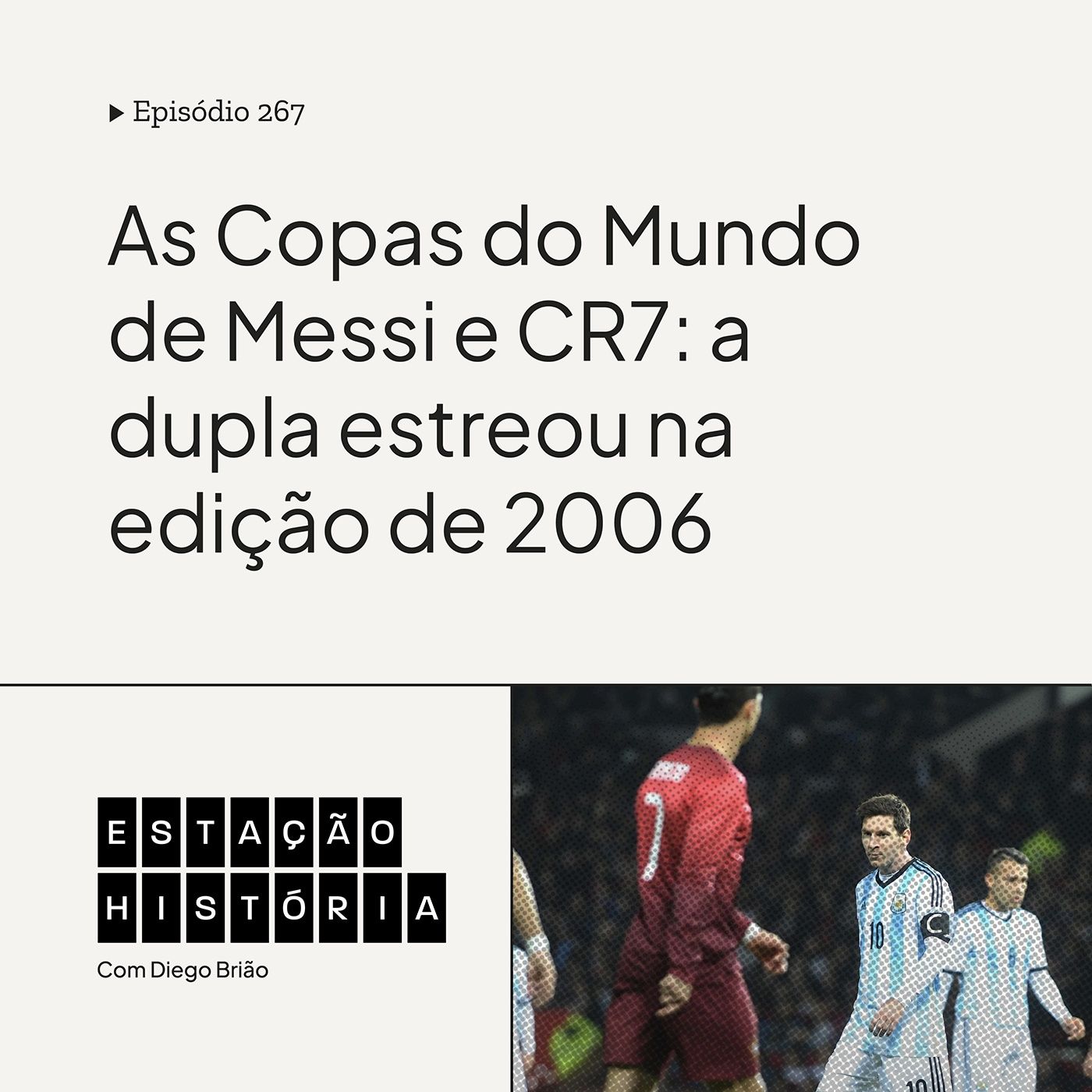 267 | As Copas do Mundo de Messi e CR7: a dupla estreou na edição de 2006 cover art